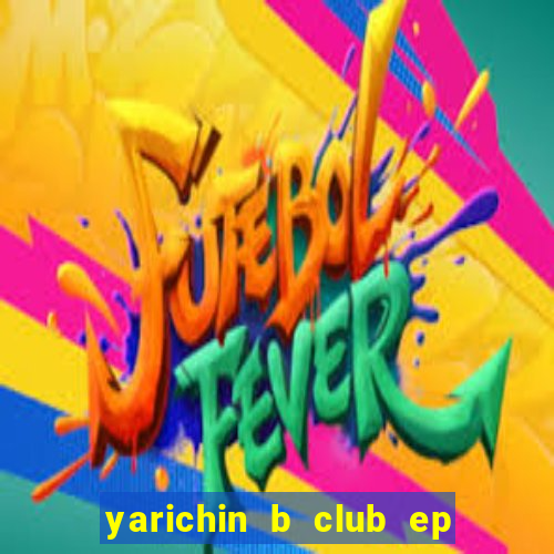 yarichin b club ep 2 dublado